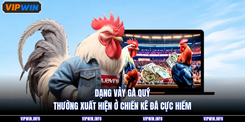 Dạng Vảy Gà Quý Thường Xuất Hiện Ở Chiến Kê Đá Cực Hiểm 1 Dạng Vảy Gà Quý Thường Xuất Hiện Ở Chiến Kê Đá Cực Hiểm