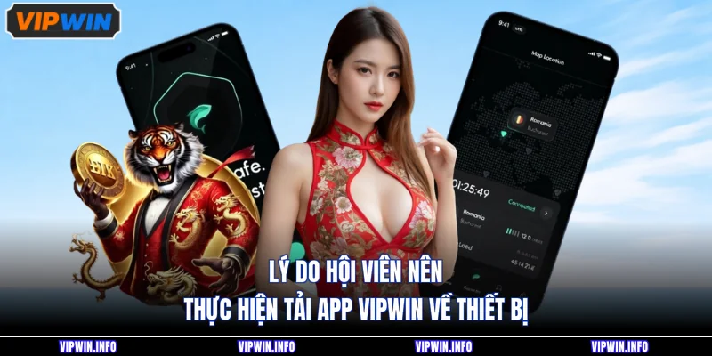Tải app VIPWIN 1 Lý do hội viên nên thực hiện tải app VIPWIN về thiết bị