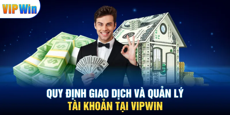 Quy định giao dịch và quản lý tài khoản tại VIPWIN
